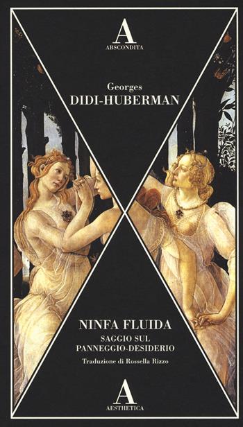 Ninfa fluida. Saggio sul panneggio-desiderio - Georges Didi-Huberman - Libro Abscondita 2019, Aesthetica | Libraccio.it