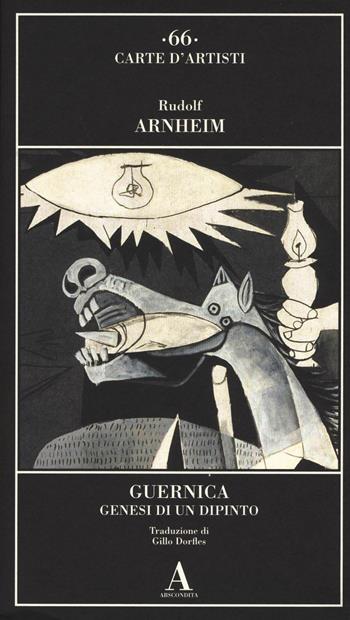 Guernica. Genesi di un dipinto - Rudolf Arnheim - Libro Abscondita 2018, Carte d'artisti | Libraccio.it