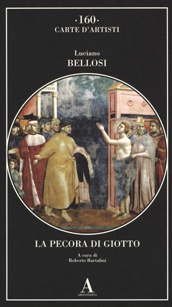 La pecora di Giotto - Luciano Bellosi - Libro Abscondita 2018, Carte d'artisti | Libraccio.it
