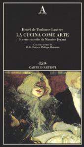 La cucina come arte. Ricette raccolte da Maurice Joyant