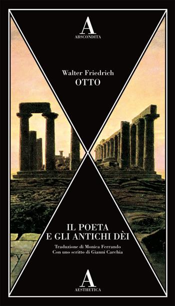 Il poeta e gli antichi dei - Walter Friedrich Otto - Libro Abscondita 2021, Aesthetica | Libraccio.it