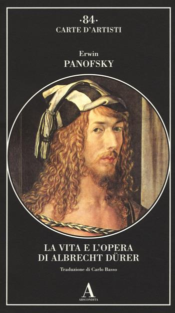 La vita e l'opera di Albrecht Dürer - Erwin Panofsky - Libro Abscondita 2018, Carte d'artisti | Libraccio.it