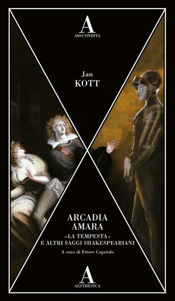 Arcadia amara. «La tempesta» e altri saggi shakespeariani - Jan Kott - Libro Abscondita 2022, Aesthetica | Libraccio.it