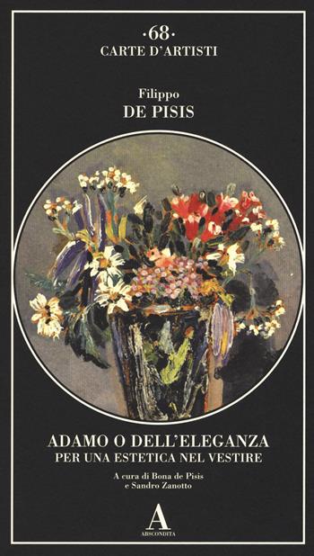 Adamo o dell'eleganza. Per una estetica nel vestire - Filippo De Pisis - Libro Abscondita 2019, Carte d'artisti | Libraccio.it