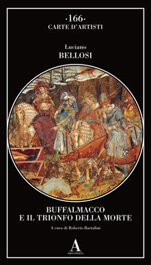 Buffalmacco e il trionfo della morte - Luciano Bellosi - Libro Abscondita 2019, Carte d'artisti | Libraccio.it