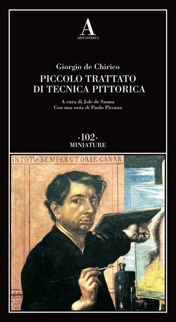 Piccolo trattato di tecnica pittorica - Giorgio De Chirico - Libro Abscondita 2019, Miniature | Libraccio.it