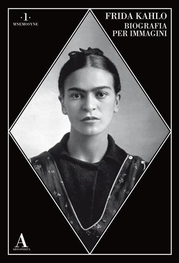 Frida Kahlo. Biografia per immagini  - Libro Abscondita 2019, Mnemosyne | Libraccio.it