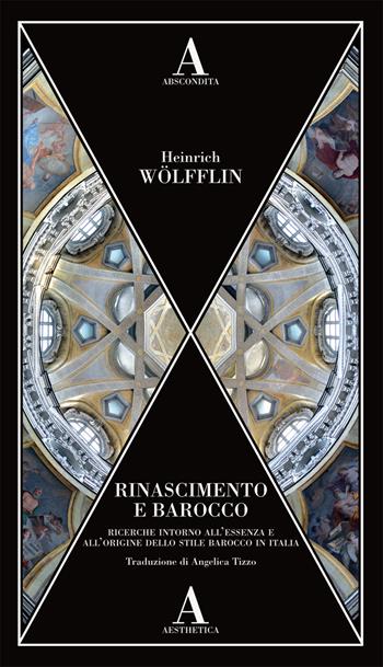 Rinascimento e Barocco. Ricerca sull'essenza e sull'origine dello stile barocco in Italia - Heinrich Wölfflin - Libro Abscondita 2019, Aesthetica | Libraccio.it