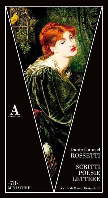 Scritti, poesie, lettere. Ediz. italiana e inglese - Dante Gabriel Rossetti - Libro Abscondita 2019, Miniature | Libraccio.it
