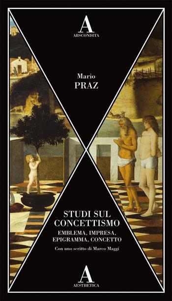 Studi sul concettismo. Emblema, impresa, epigramma, concetto - Mario Praz - Libro Abscondita 2020, Aesthetica | Libraccio.it