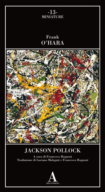 Jackson Pollock - Frank O'Hara - Libro Abscondita 2020, Miniature | Libraccio.it