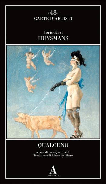 Qualcuno - Joris-Karl Huysmans - Libro Abscondita 2021, Carte d'artisti | Libraccio.it