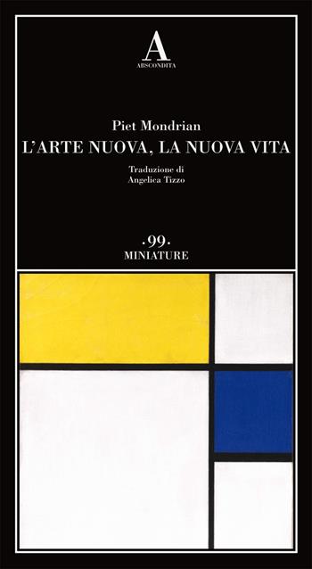L' arte nuova, la nuova vita - Piet Mondrian - Libro Abscondita 2020, Miniature | Libraccio.it