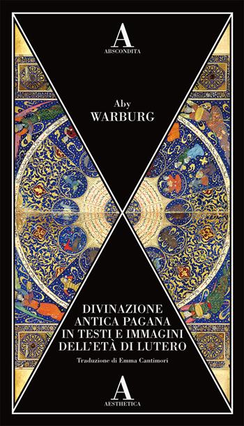 Divinazione antica pagana in testi e immagini dell'età di Lutero - Aby Warburg - Libro Abscondita 2021, Aesthetica | Libraccio.it