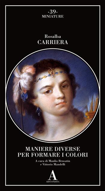 Maniere diverse per formare i colori - Rosalba Carriera - Libro Abscondita 2020, Miniature | Libraccio.it