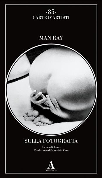 Sulla fotografia - Man Ray - Libro Abscondita 2021, Carte d'artisti | Libraccio.it