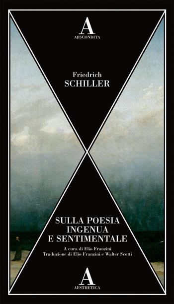 Sulla poesia ingenua e sentimentale - Friedrich Schiller - Libro Abscondita 2021, Aesthetica | Libraccio.it