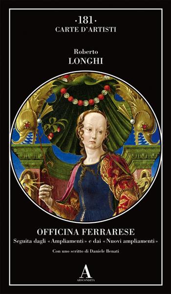 Officina ferrarese. Seguita dagli «Ampliamenti» e dai «Nuovi ampliamenti» - Roberto Longhi - Libro Abscondita 2021, Carte d'artisti | Libraccio.it