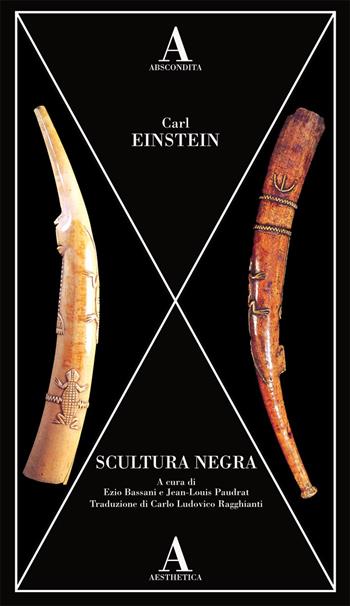 Scultura negra - Carl Einstein - Libro Abscondita 2021, Aesthetica | Libraccio.it