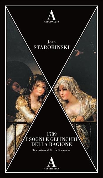 1789, i sogni e gli incubi della ragione - Jean Starobinski - Libro Abscondita 2021, Aesthetica | Libraccio.it