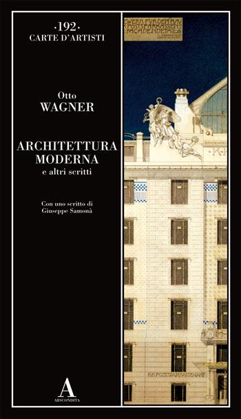 Architettura moderna e altri scritti - Otto Wagner - Libro Abscondita 2021, Carte d'artisti | Libraccio.it