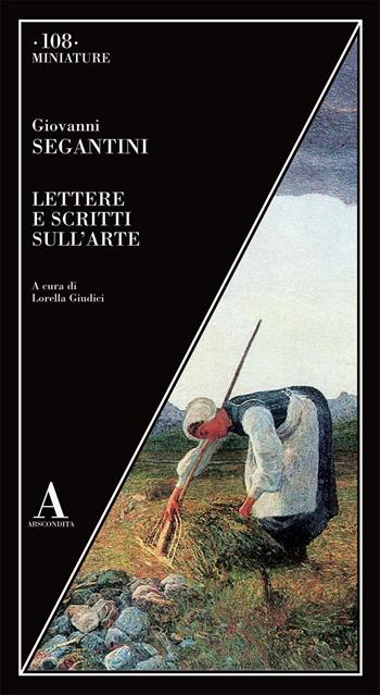 Lettere e scritti sull'arte - Giovanni Segantini - Libro Abscondita 2021, Miniature | Libraccio.it
