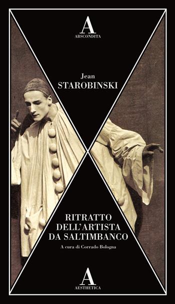 Ritratto dell'artista da saltimbanco - Jean Starobinski - Libro Abscondita 2021, Aesthetica | Libraccio.it