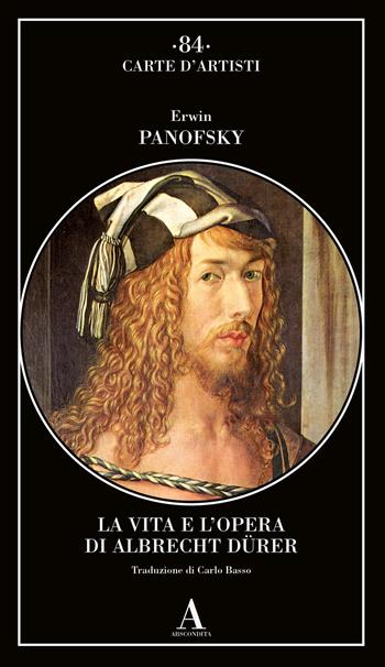 La vita e l'opera di Albrecht Dürer - Erwin Panofsky - Libro Abscondita 2021, Carte d'artisti | Libraccio.it