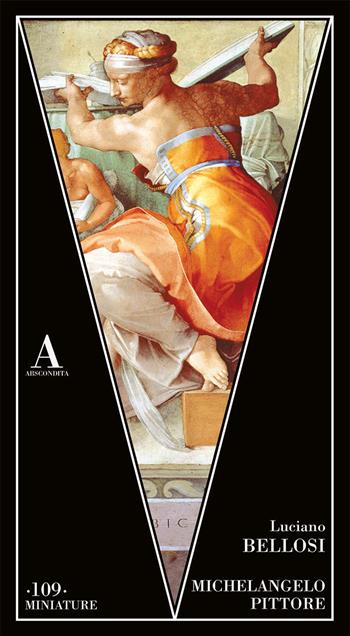 Michelangelo pittore - Luciano Bellosi - Libro Abscondita 2021, Miniature | Libraccio.it