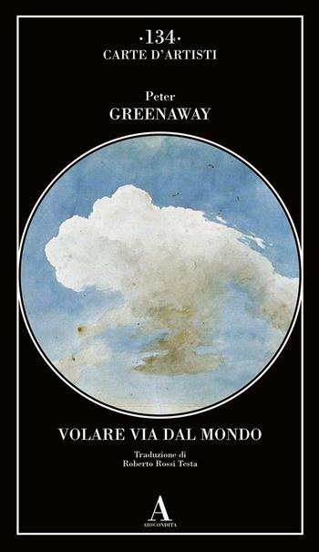 Volare via dal mondo - Peter Greenaway - Libro Abscondita 2022, Carte d'artisti | Libraccio.it