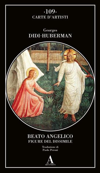 Beato Angelico. Figure del dissimile - Georges Didi-Huberman - Libro Abscondita 2022, Carte d'artisti | Libraccio.it