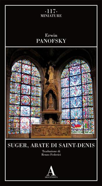 Suger, abate di Saint Denis - Erwin Panofsky - Libro Abscondita 2022, Miniature | Libraccio.it