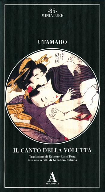Il canto della voluttà. Ediz. illustrata - Utamaro - Libro Abscondita 2022, Miniature | Libraccio.it
