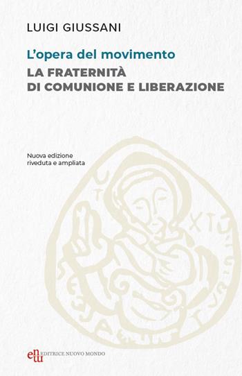 L'opera del movimento. La Fraternità di Comunione e Liberazione - Luigi Giussani - Libro Editrice Nuovo Mondo 2026 | Libraccio.it