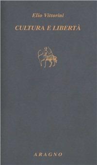 Cultura e libertà - Elio Vittorini - Libro Aragno 2001, Percorsi del Novecento | Libraccio.it