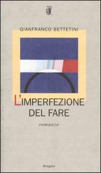 L'imperfezione del fare - Gianfranco Bettetini - Libro Aragno 2002, L' albero genealogico | Libraccio.it