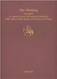 Gli hopi - Aby Warburg - Libro Aragno 2007 | Libraccio.it