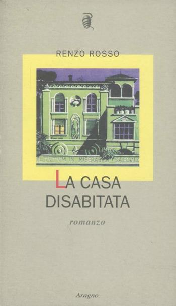 La casa disabitata - Renzo Rosso - Libro Aragno 2003, L' albero genealogico | Libraccio.it