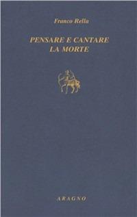Pensare e cantare la morte - Franco Rella - Libro Aragno 2005 | Libraccio.it