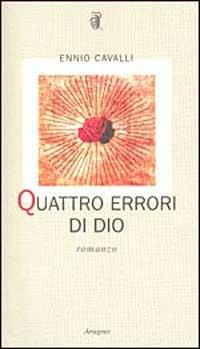 Quattro errori di Dio - Ennio Cavalli - Libro Aragno 2005 | Libraccio.it