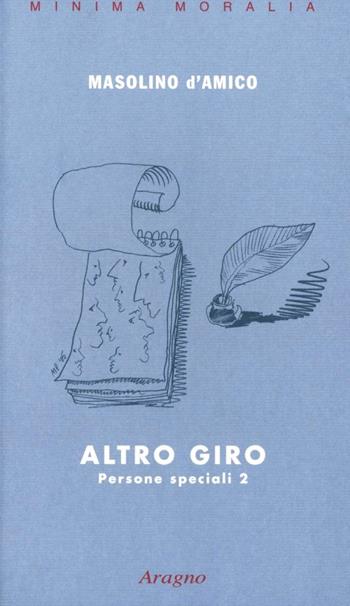 Altro giro. Persone speciali 2 - Masolino D'Amico - Libro Aragno 2006, Minima moralia | Libraccio.it