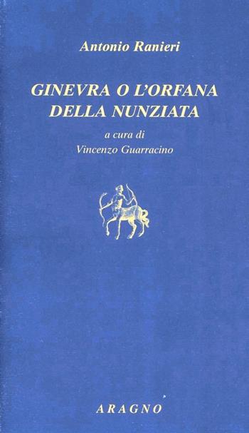 Ginevra o l'orfana della Nunziata - Antonio Ranieri - Libro Aragno 2007, Biblioteca Aragno | Libraccio.it