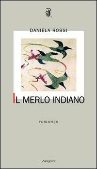 Il merlo indiano - Daniela Rossi - Libro Aragno 2007, L' albero genealogico | Libraccio.it