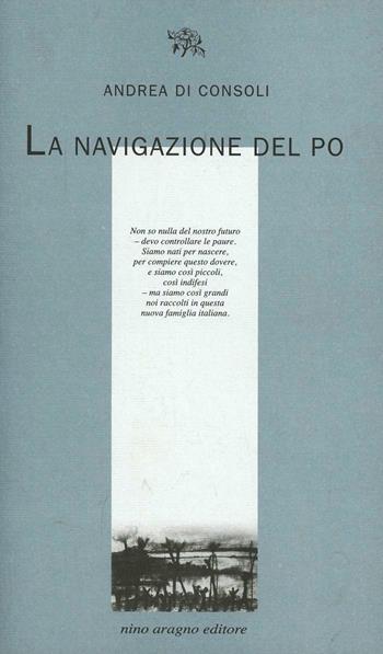 La navigazione del Po - Andrea Di Consoli - Libro Aragno 2007 | Libraccio.it
