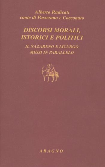 Discorsi morali, istorici e politici - Alberto Radicati - Libro Aragno 2007 | Libraccio.it
