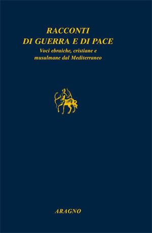 Racconti di guerra e di pace. Voci ebraiche, cristiane e musulmane dal Mediterraneo  - Libro Aragno 2009, Biblioteca Aragno | Libraccio.it