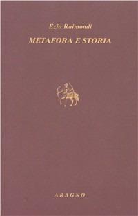 Metafora e storia. Studi su Dante e Petrarca - Ezio Raimondi - Libro Aragno 2008, Biblioteca Aragno | Libraccio.it
