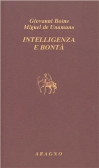 Intelligenza e bontà. Saggi, recensioni e lettere sul modernismo religioso - Miguel de Unamuno, Giovanni Boine - Libro Aragno 2008, Biblioteca Aragno | Libraccio.it