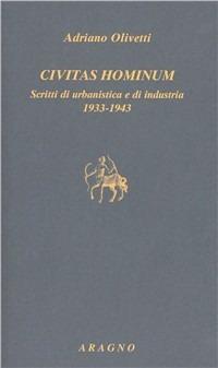 Civitas hominum. Scritti di urbanistica e di industria 1933-1943 - Adriano Olivetti - Libro Aragno 2009, Biblioteca Aragno | Libraccio.it