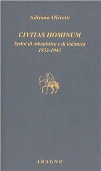 Civitas hominum. Scritti di urbanistica e di industria 1933-1943 - Adriano Olivetti - Libro Aragno 2009, Biblioteca Aragno | Libraccio.it